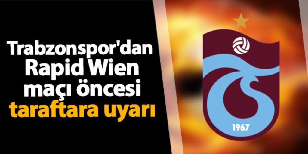 Trabzonspor’dan Rapid Wien maçı öncesi taraftara uyarı Trabzonspor'dan Rapid Wien maçı öncesi taraftara uyarı