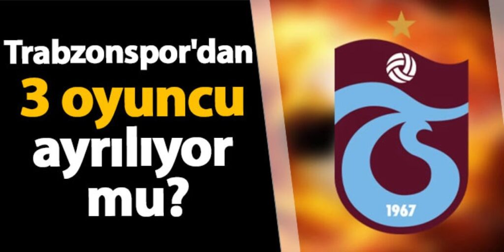 Trabzonspor’da 3 ayrılık birden mi geliyor? Trabzonspor'da 3 ayrılık birden mi geliyor?