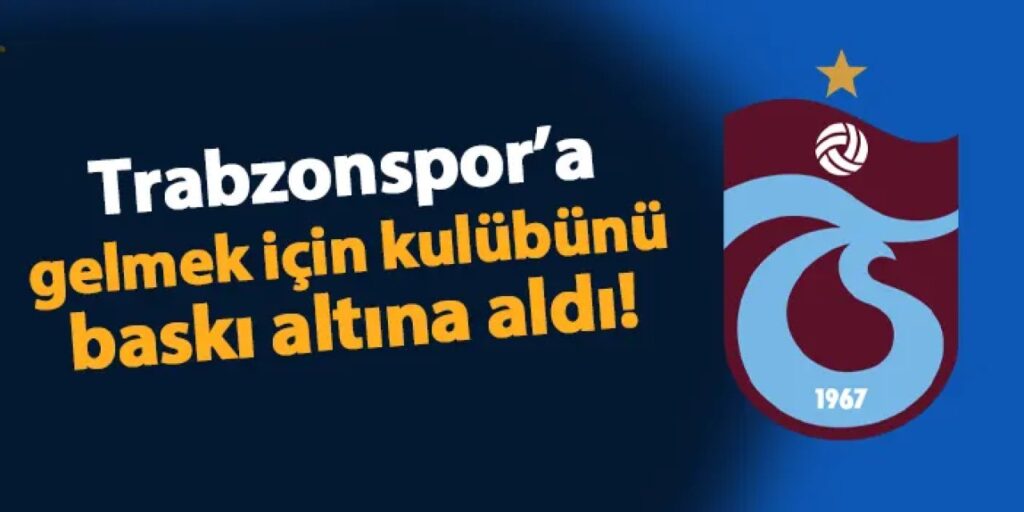 Trabzonspor’a gelmek için kulübünü baskı altına aldı! Trabzonspor'a gelmek için kulübünü baskı altına aldı!