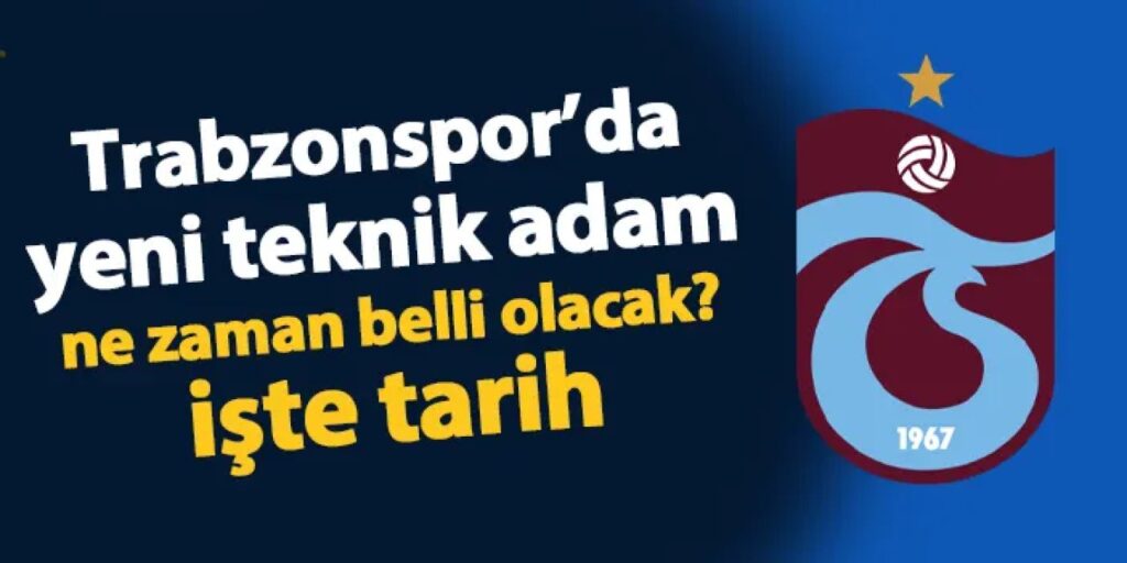 Trabzonspor’da yeni teknik adam ne zaman açıklanacak? İşte tarih Trabzonspor'da yeni teknik adam ne zaman açıklanacak? İşte tarih