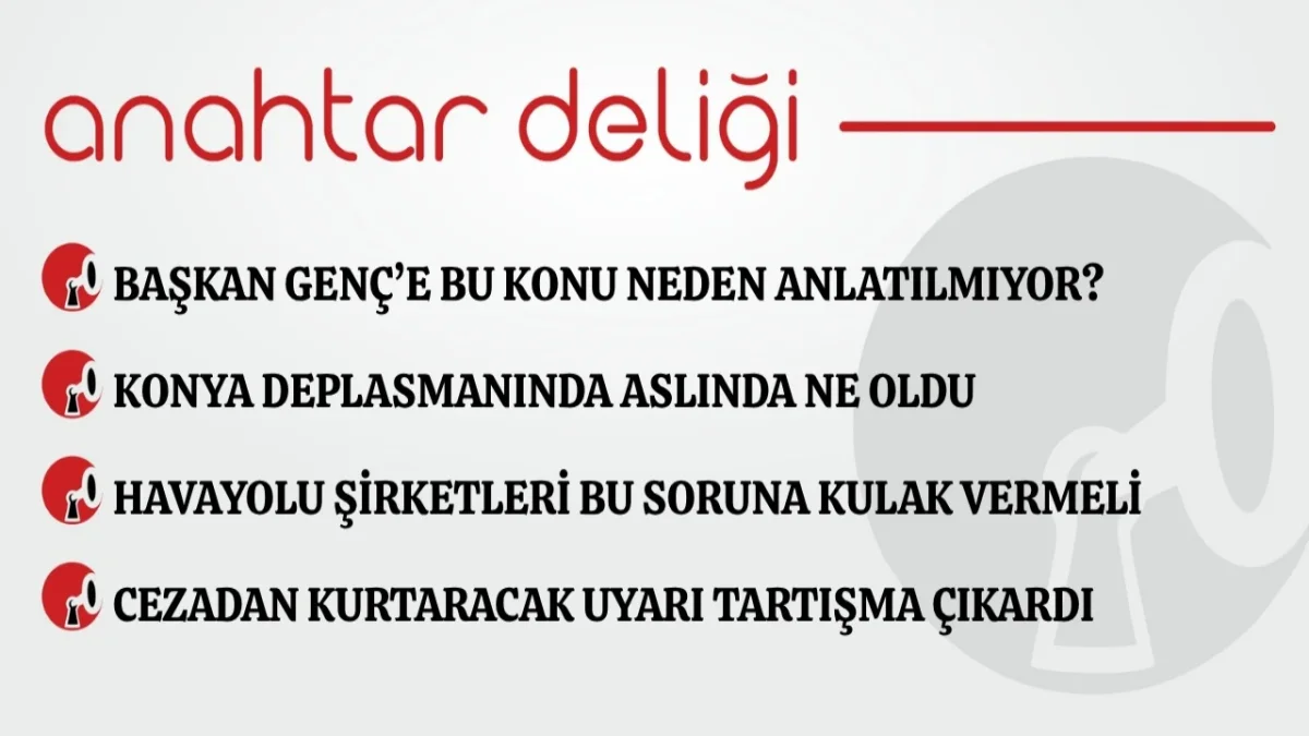 anahtar-deligi-14092026-baskan-gence-bu-konu-neden-anlatilmiyor-106aa709589c92a Anahtar Deliği 14.09.2026 Başkan Genç’e bu konu neden anlatılmıyor?
