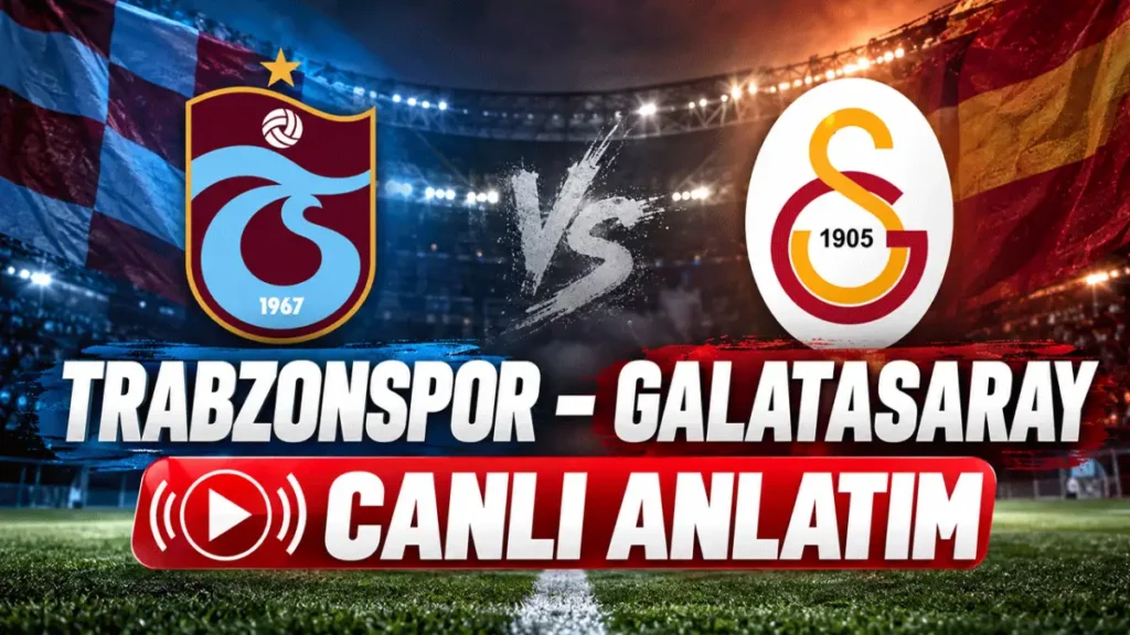 Trabzonspor – Galatasaray maçı canlı anlatım: Fırtına sert esecek