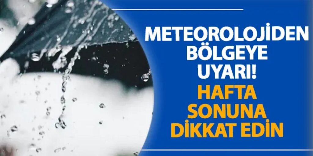 Meteorolojiden bölgeye uyarı! Hafta sonuna dikkat edin Meteorolojiden bölgeye uyarı! Hafta sonuna dikkat edin