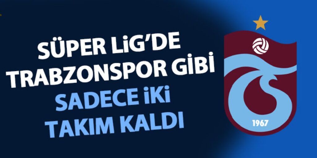 Süper Lig’de Trabzonspor gibi iki takım daha kaldı! Süper Lig'de Trabzonspor gibi iki takım daha kaldı!
