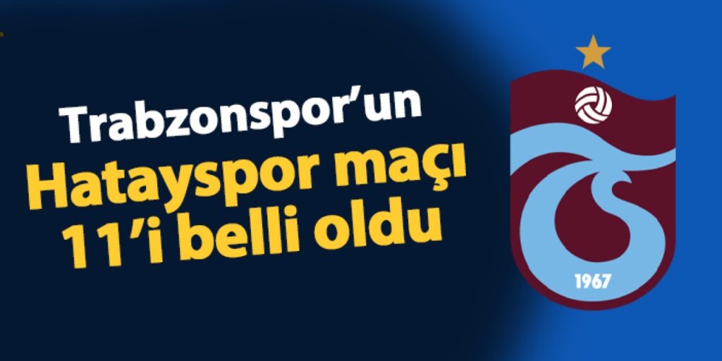 Trabzonspor’un Hatayspor maçı 11’i belli oldu! Trabzonspor'un Hatayspor maçı 11'i belli oldu!