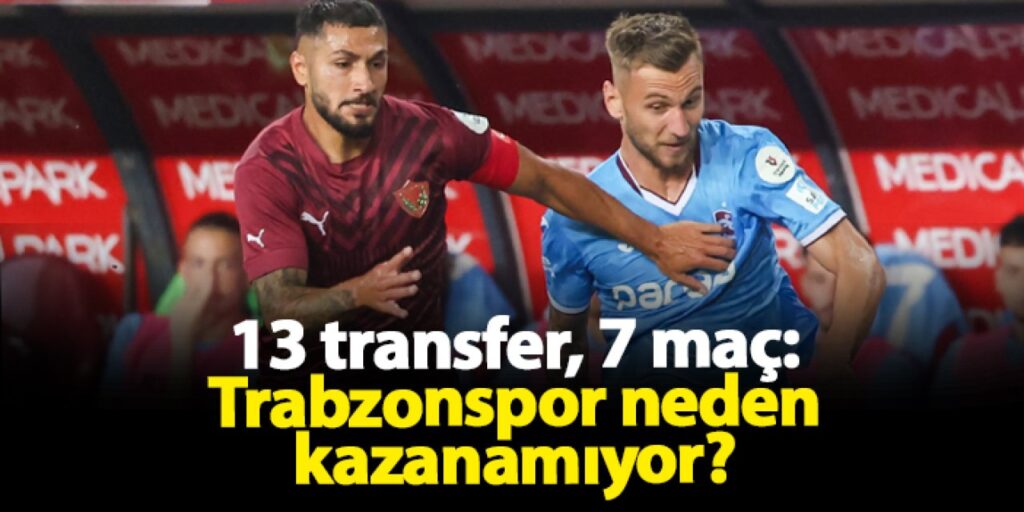13 transfer, 7 maç: Trabzonspor neden kazanamıyor? 13 transfer, 7 maç: Trabzonspor neden kazanamıyor?